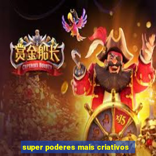 super poderes mais criativos